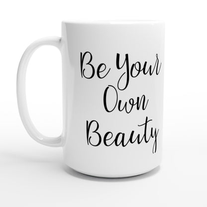 White 15oz Ceramic Mug - Be Your Own Beauty - POD | Kid-Epics Expressions
