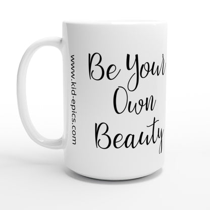 White 15oz Ceramic Mug - Be Your Own Beauty | Kid-Epics Expressions
